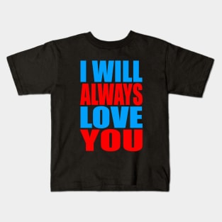 I will always love you Kids T-Shirt